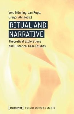 Ritual and Narrative: Theoretical Explorations and Historical Case Studies