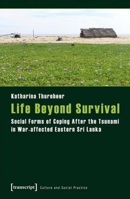 Life Beyond Survival: Social Forms of Coping After the Tsunami in War-Affected Eastern Sri Lanka
