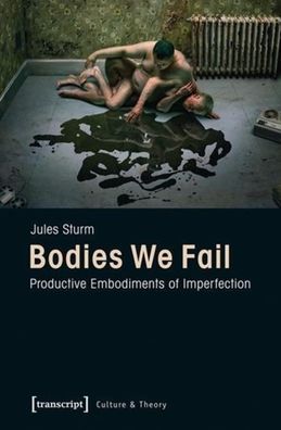 Bodies We Fail: Productive Embodiments of Imperfection