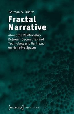 Fractal Narrative: About the Relationship Between Geometries and Technology and Its Impact on Narrative Spaces