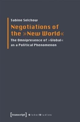 Negotiations of the "new World": The Omnipresence of "global" as a Political Phenomenon