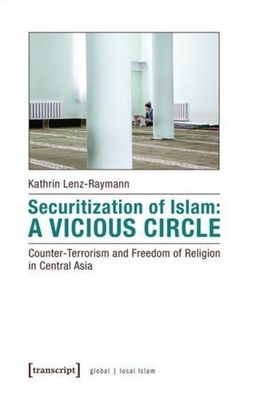 Securitization of Islam--A Vicious Circle: Counter-Terrorism and Freedom of Religion in Central Asia
