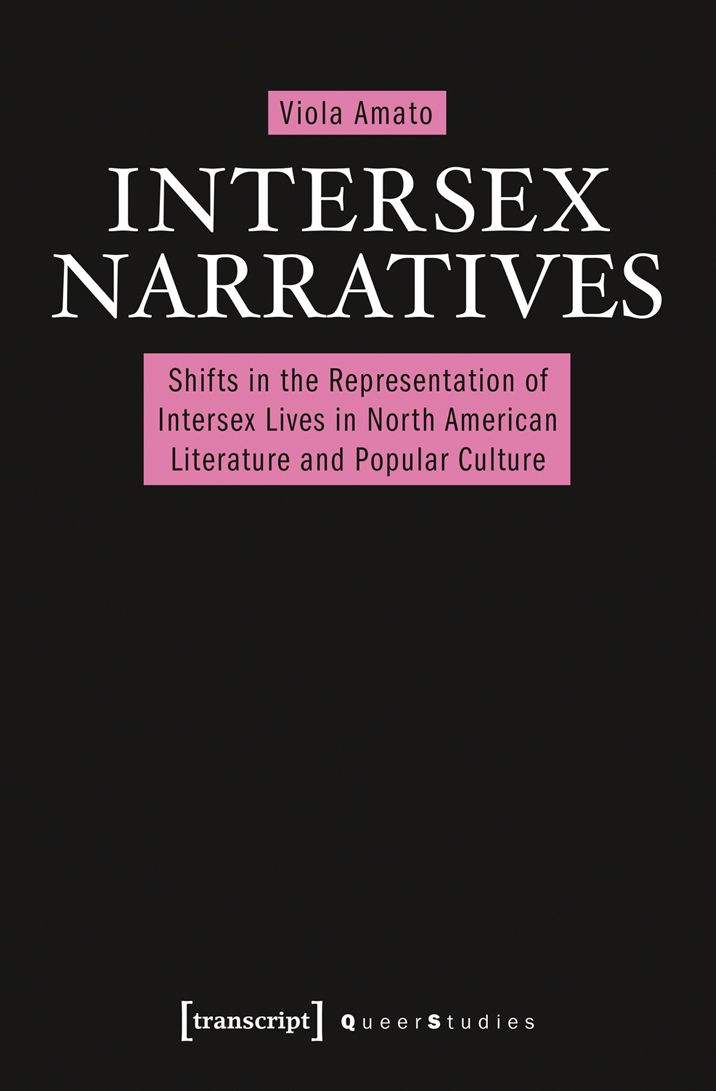 Intersex Narratives: Shifts in the Representation of Intersex Lives in North American Literature and Popular Culture