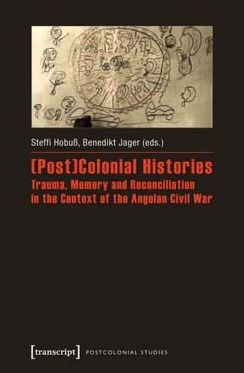 (post)Colonial Histories: Trauma, Memory and Reconciliation in the Context of the Angolan Civil War