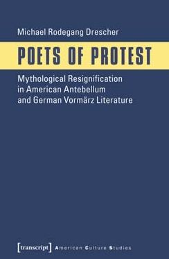 Poets of Protest: Mythological Resignification in American Antebellum and German VormÃ¯Â¿Â½rz Literature