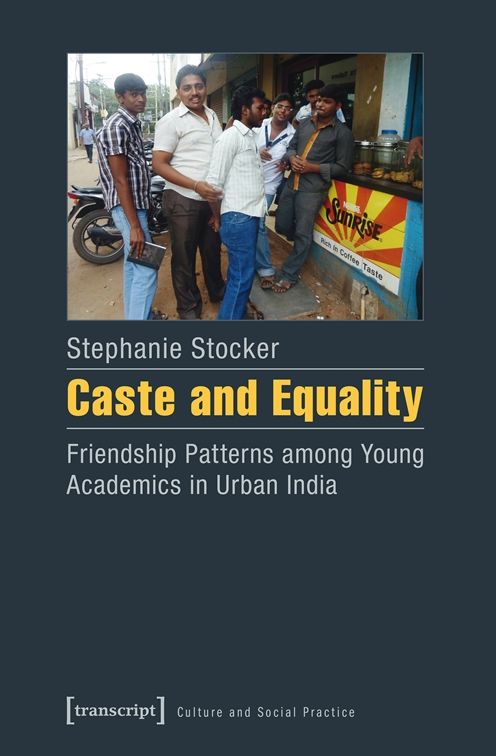 Caste and Equality: Friendship Patterns Among Young Academics in Urban India