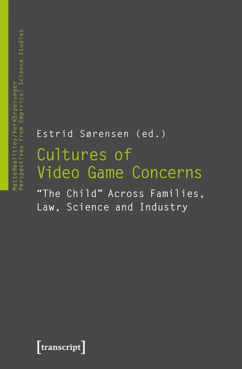 Cultures of Video Game Concerns: "the Child" Across Families, Law, Science, and Industry