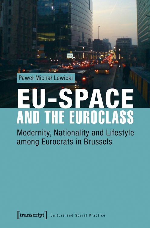 Eu-Space and the Euroclass: Modernity, Nationality, and Lifestyle Among Eurocrats in Brussels