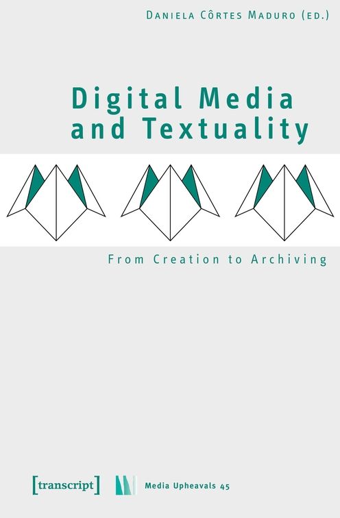 Digital Media and Textuality: From Creation to Archiving