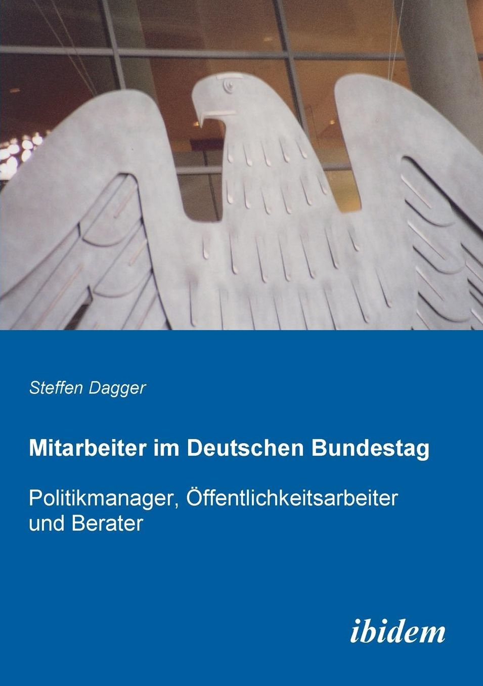 Mitarbeiter Im Deutschen Bundestag: Politikmanager, Öffentlichkeitsarbeiter und Berater