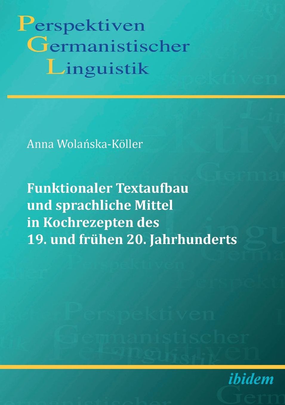 Funktionaler Textaufbau und Sprachliche Mittel in Kochrezepten des 19. und Frühen 20. Jahrhunderts