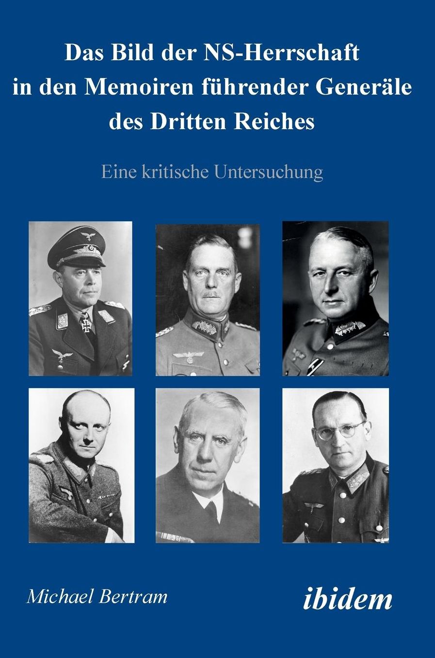 Das Bild der Ns-Herrschaft in Den Memoiren Führender Generäle des Dritten Reiches: Eine Kritische Untersuchung