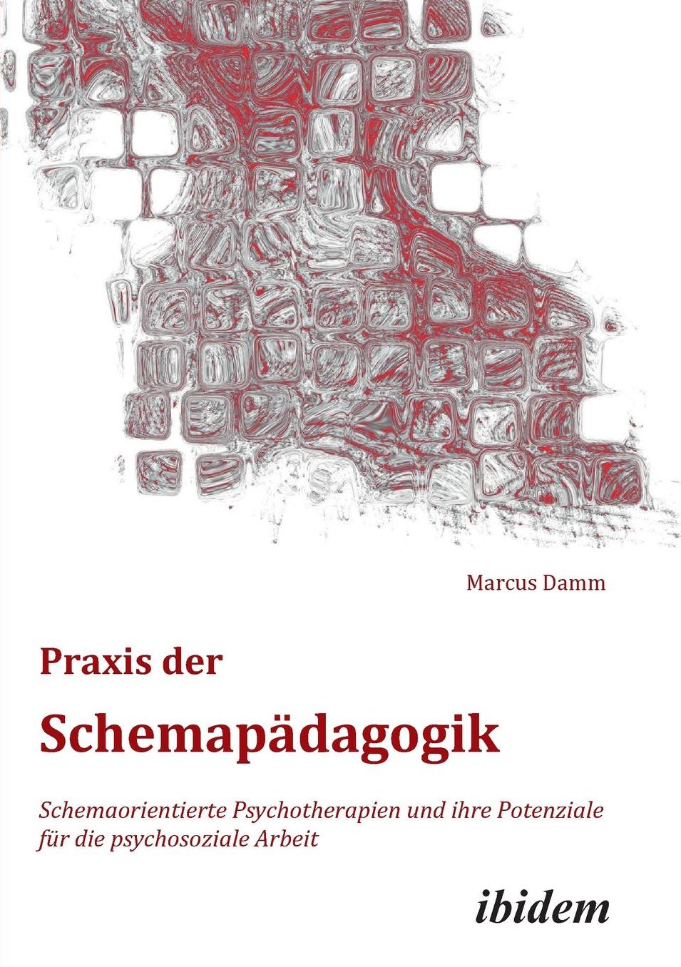 Praxis der Schemapädagogik: Schemaorientierte Psychotherapien und Ihre Potenziale Für Die Psychosoziale Arbeit