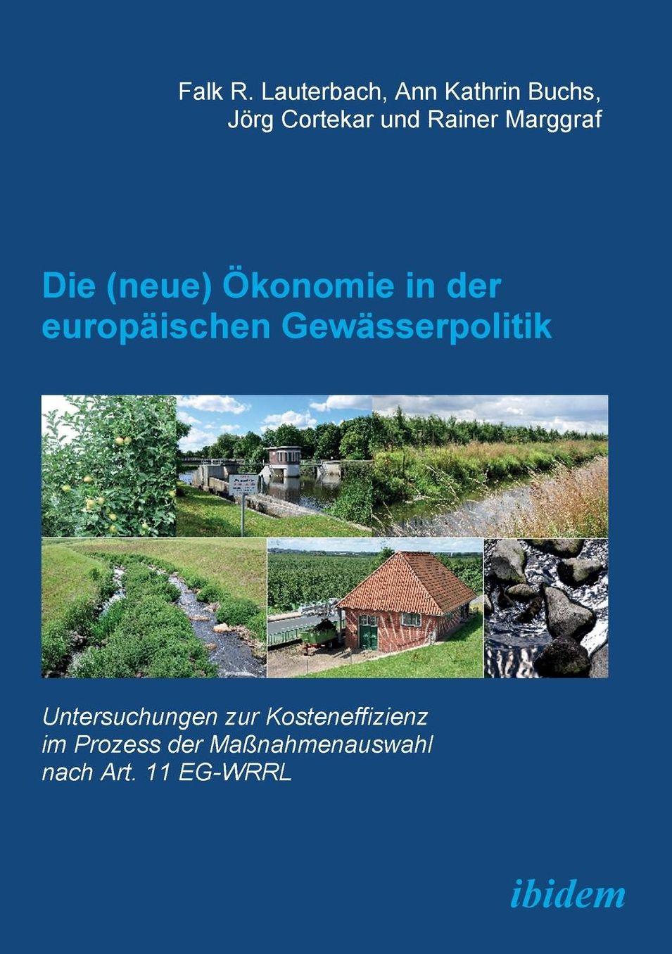 Die (Neue) Ökonomie in der Europäischen Gewässerpolitik: Untersuchungen Zur Kosteneffizienz Im Prozess der Maßnahmenauswahl Nach Art. 11 Eg-Wrrl