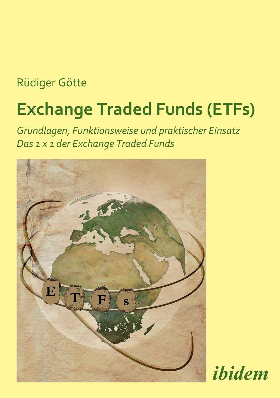 Exchange Traded Funds (Etfs): Grundlagen, Funktionsweise und Praktischer Einsatz. das 1 X 1 der Exchange Traded Funds