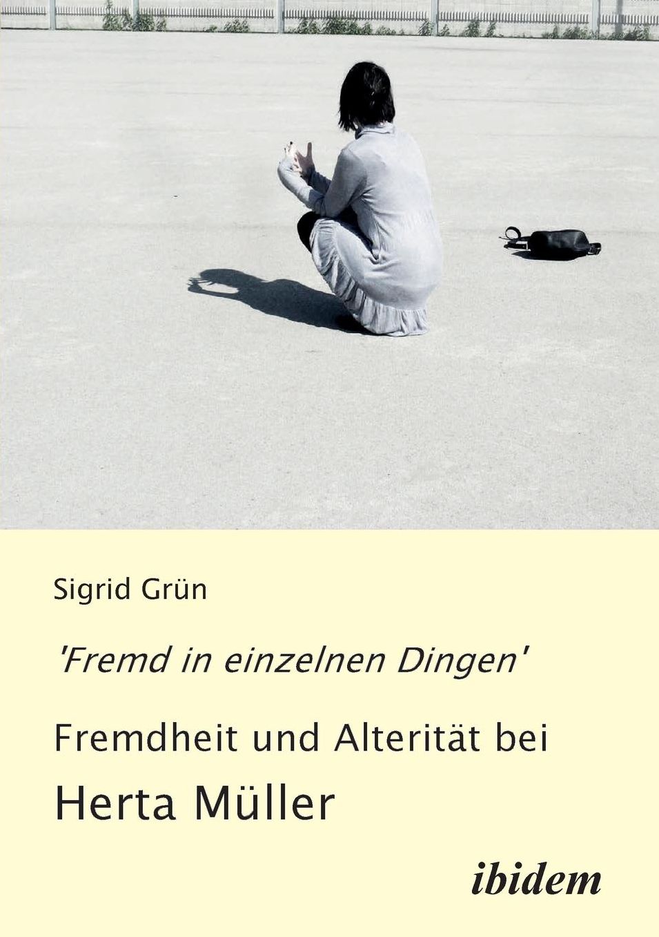 'Fremd in Einzelnen Dingen' - Fremdheit und Alterität Bei Herta Müller