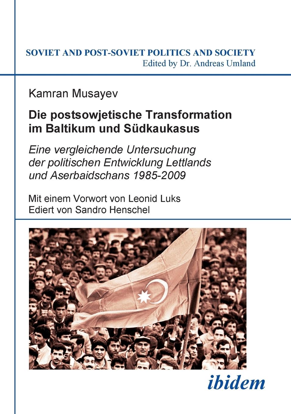 Die Postsowjetische Transformation Im Baltikum und Südkaukasus: Eine Vergleichende Untersuchung der Politischen Entwicklung Lettlands und Aserbaidschans 1985-2009