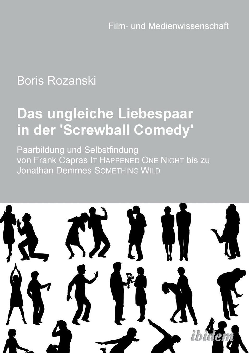 Das Ungleiche Liebespaar in der 'screwball Comedy': Paarbildung und Selbstfindung Von Frank Capras It Happened One Night Bis Zu Jonathan Demmes Something Wild