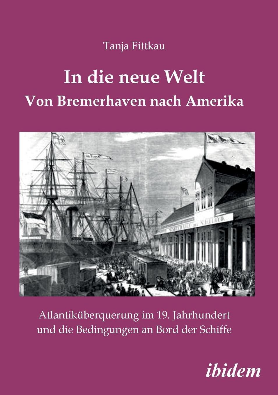 In Die Neue Welt - Von Bremerhaven Nach Amerika: Atlantiküberquerung Im 19. Jahrhundert und Die Bedingungen an Bord der Schiffe