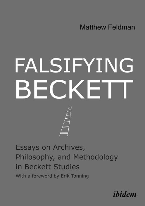 Falsifying Beckett: Essays on Archives, Philosophy, and Methodology in Beckett Studies