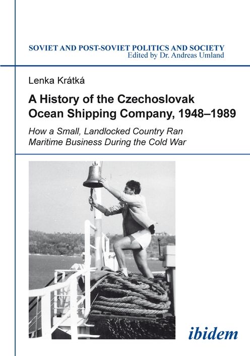 A History of the Czechoslovak Ocean Shipping Company, 1948-1989: How a Small, Landlocked Country Ran Maritime Business During the Cold War