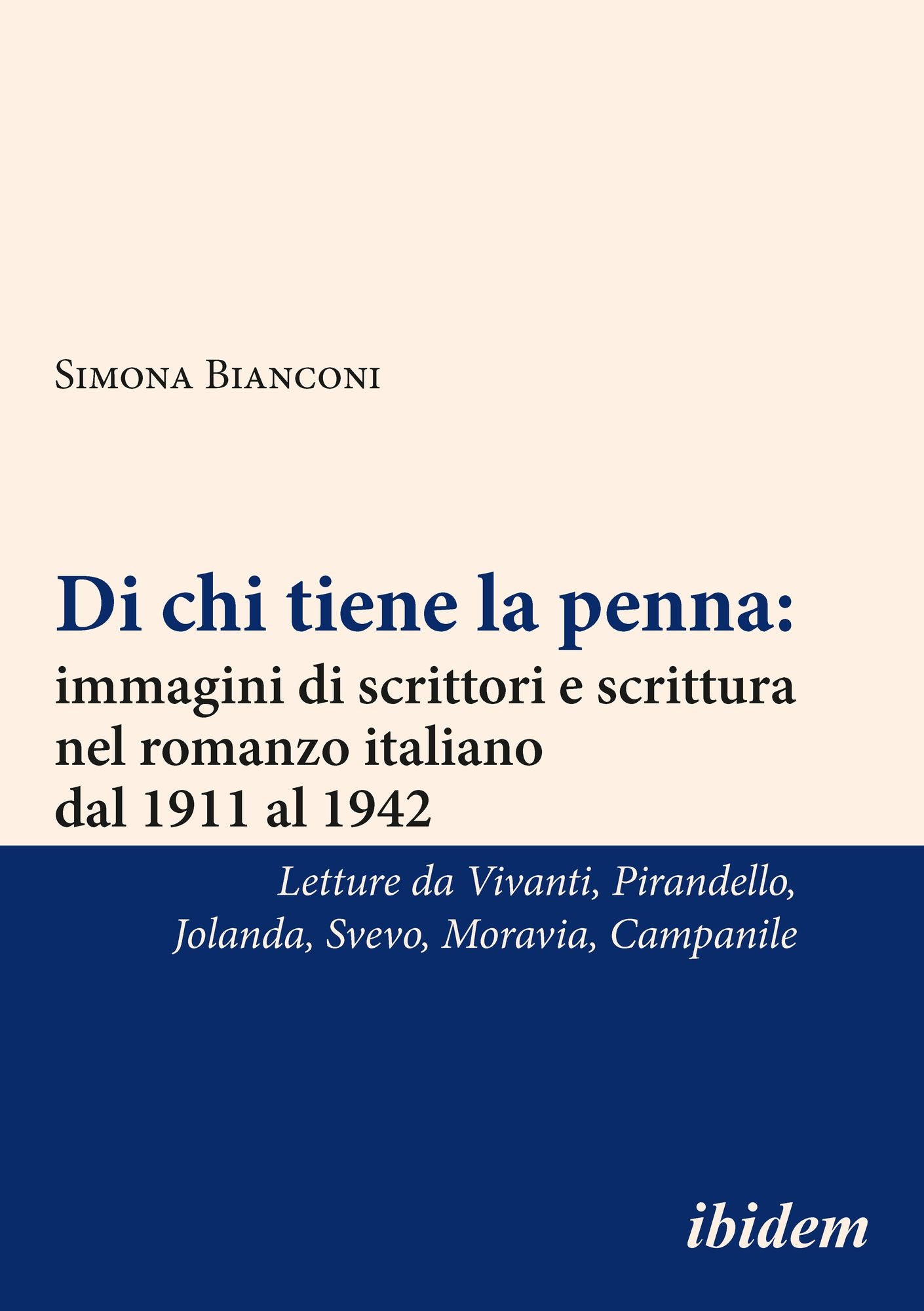 Di Chi Tiene La Penna: Immagini Di Scrittori E Scrittura Nel Romanzo Italiano Dal 1911 Al 1942 [italian-Language Edition]: Letture Da Annie Vivanti, Luigi Pirandello, Jolanda, Italo Svevo, Alberto Moravia, Achille Campanile