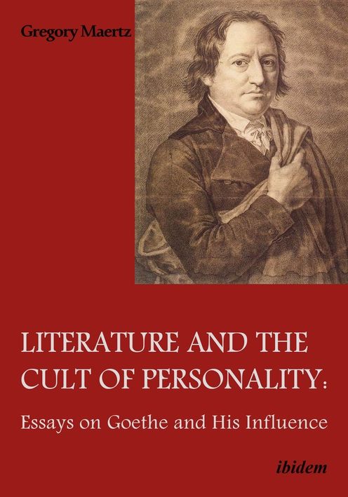 Literature and the Cult of Personality: Essays on Goethe and His Influence