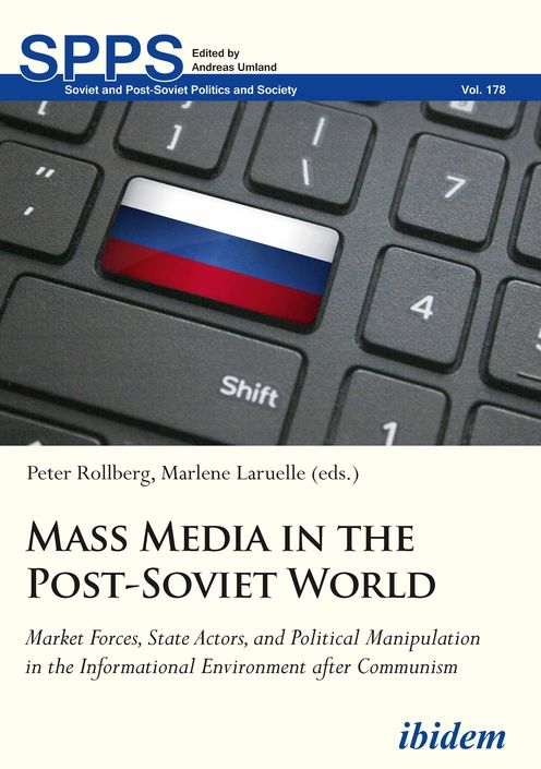 Mass Media in the Post-Soviet World: Market Forces, State Actors, and Political Manipulation in the Informational Environment After Communism