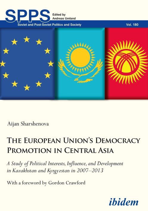 The European Union's Democracy Promotion in Central Asia: A Study of Political Interests, Influence, and Development in Kazakhstan and Kyrgyzstan in 2007-2013