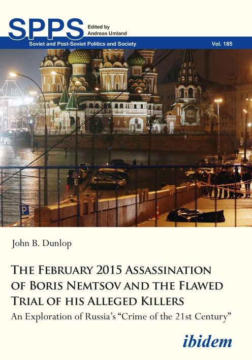 The February 2015 Assassination of Boris Nemtsov and the Flawed Trial of His Alleged Killers: An Exploration of Russia's "crime of the 21st Century"
