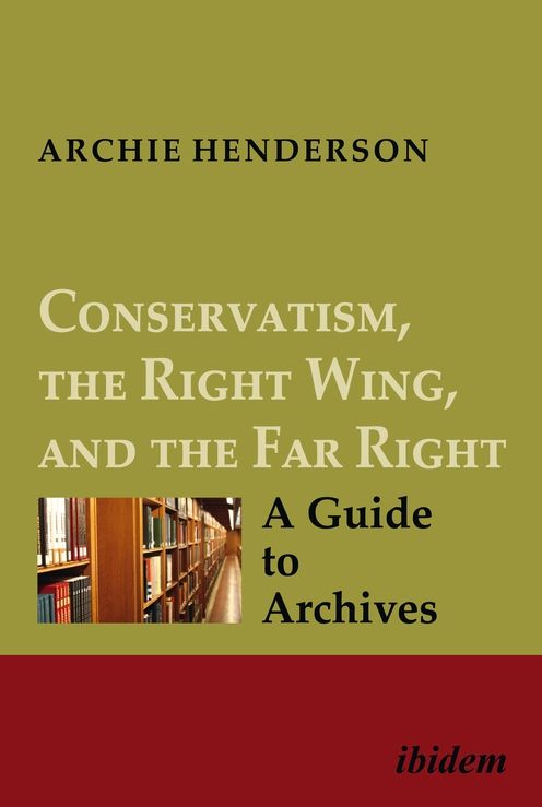 Conservatism, the Right Wing, and the Far Right [four-Volume Set]: A Guide to Archives
