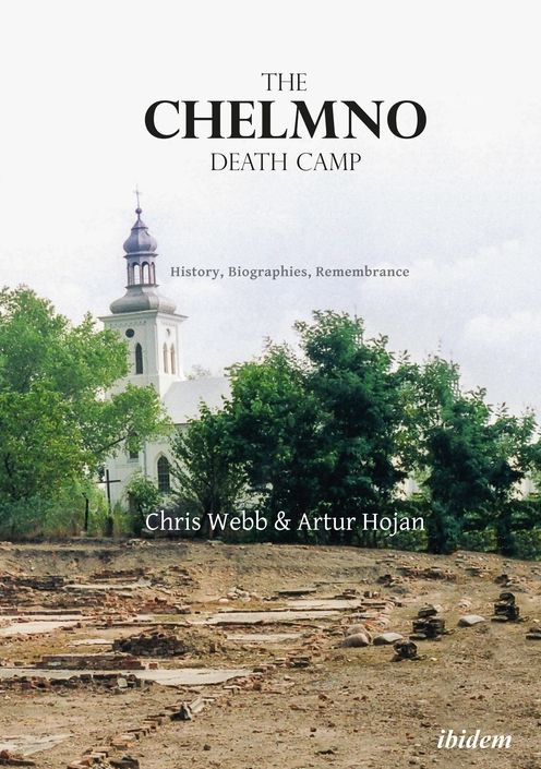 The Chelmno Death Camp: History, Biographies, Remembrance