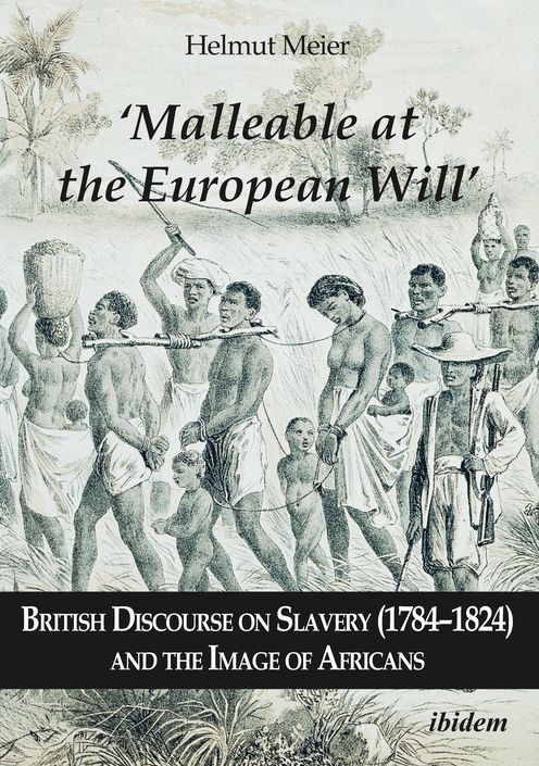 'malleable at the European Will': British Discourse on Slavery (1784-1824) and the Image of Africans