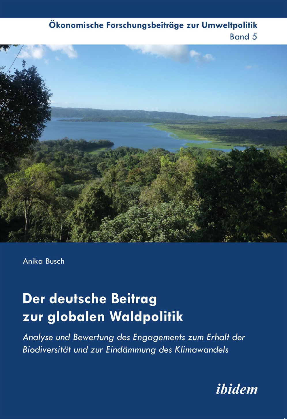 Der deutsche Beitrag zur globalen Waldpolitik: Analyse und Bewertung des Engagements zum Erhalt der Biodiversität und zur Eindämmung des Klimawandels