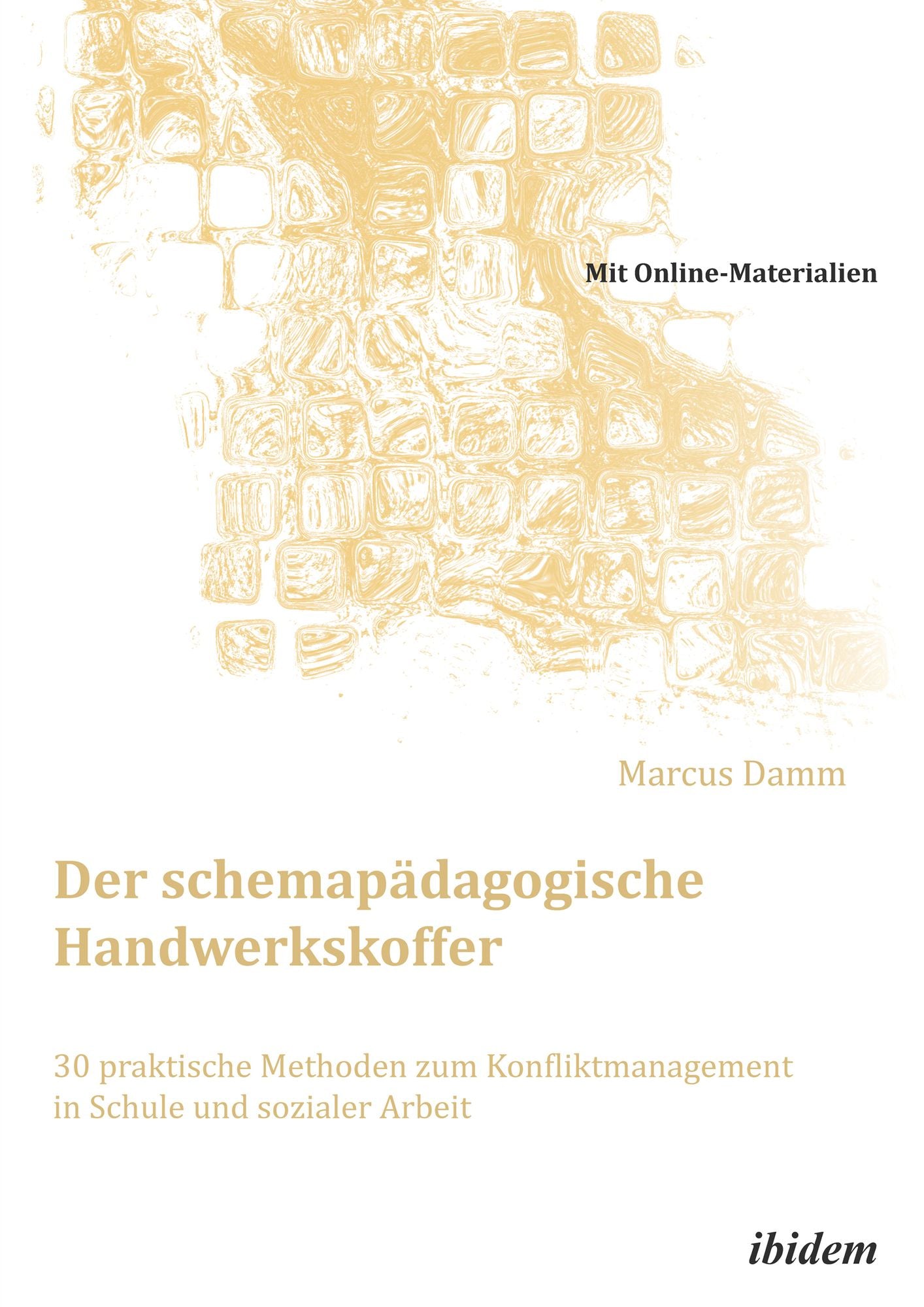 Der schemapädagogische Handwerkskoffer. 30 praktische Methoden zum Konfliktmanagement in Schule und sozialer Arbeit: Mit Online-Materialien
