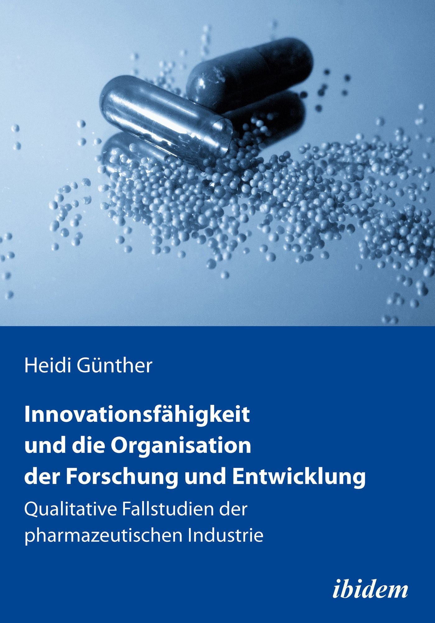 Innovationsfähigkeit und die Organisation der Forschung und Entwicklung: Qualitative Fallstudien der pharmazeutischen Industrie