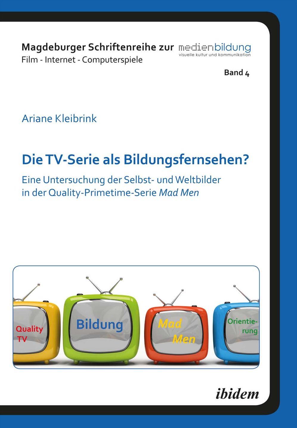 Die TV-Serie als Bildungsfernsehen?: Eine Untersuchung der Selbst- und Weltbilder in der Quality-Primetime-Serie Mad Men