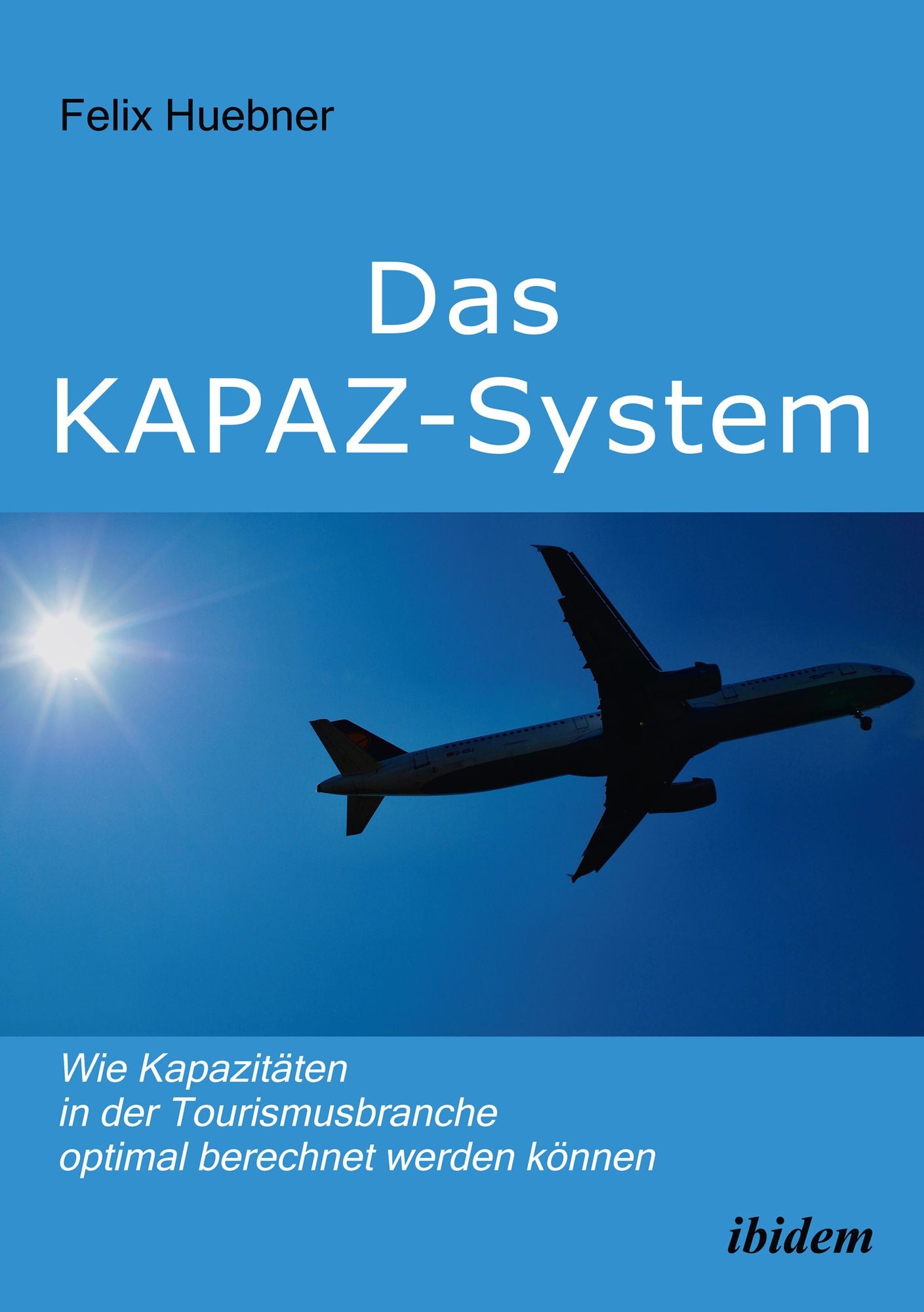 Das KAPAZ-System: Wie Kapazitäten in der Tourismusbranche optimal berechnet werden können: Ein Handbuch für Praktiker. Mit Übungsaufgaben
