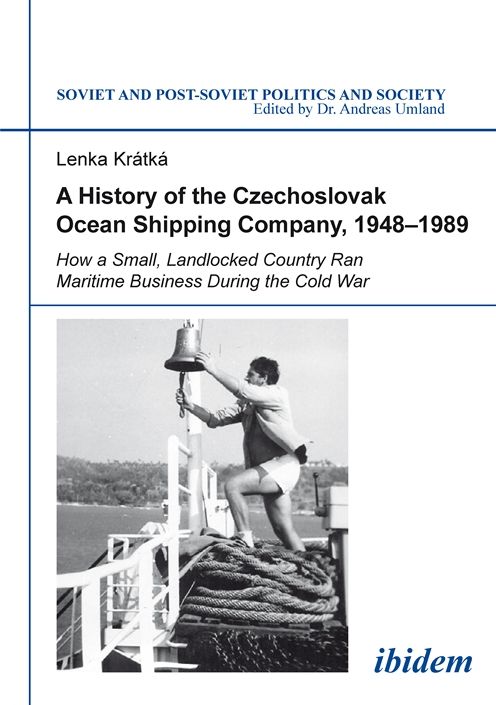 A History of the Czechoslovak Ocean Shipping Company, 1948--1989: How a Small, Landlocked Country Ran Maritime Business During the Cold War