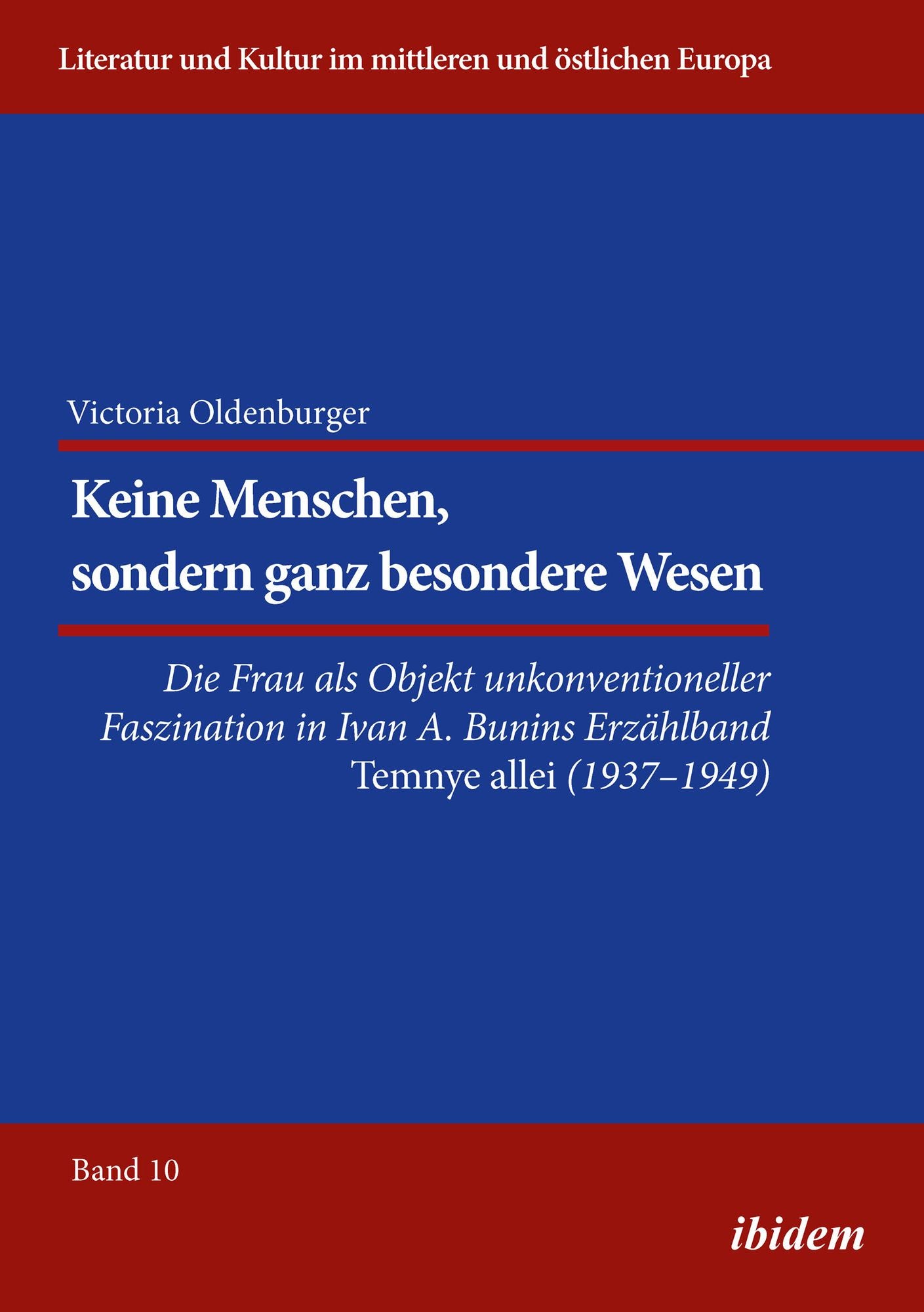 Keine Menschen, sondern ganz besondere Wesen...: Die Frau als Objekt unkonventioneller Faszination in Ivan A. Bunins Erzählband "Temnye allei" (1937-1949)