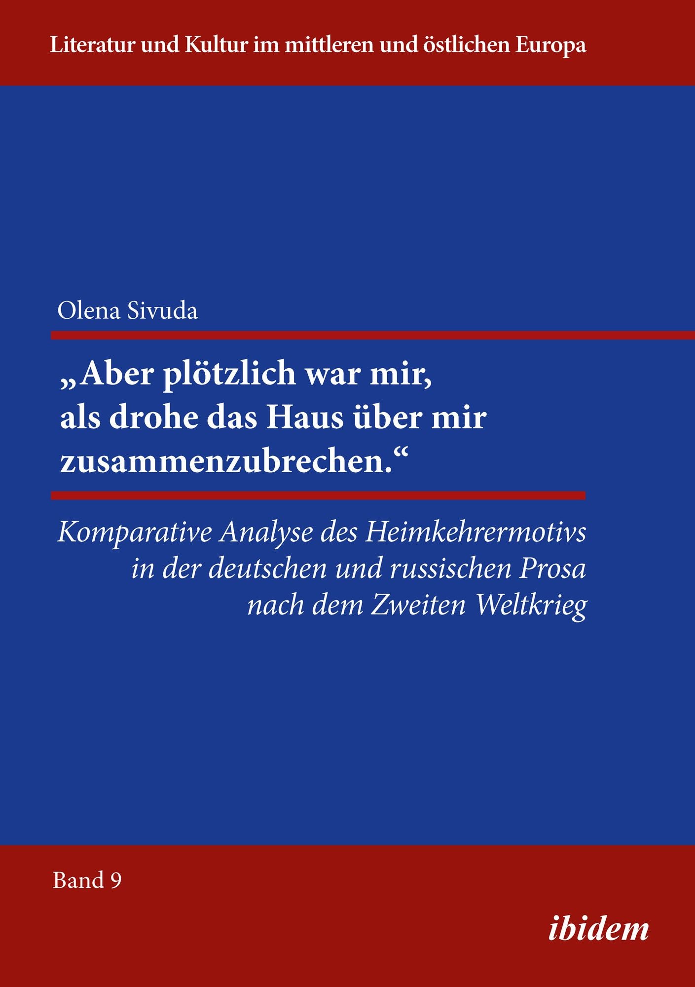 "Aber plötzlich war mir, als drohe das Haus über mir zusammenzubrechen.": Komparative Analyse des Heimkehrermotivs in der deutschen und russischen Prosa nach dem Zweiten Weltkrieg