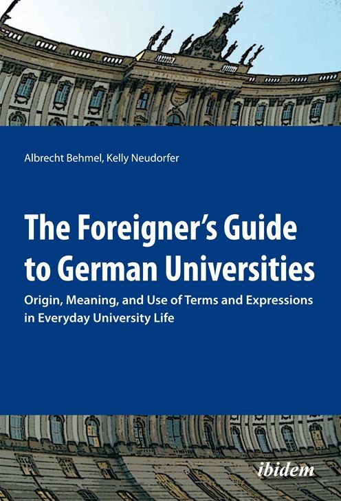 The Foreigner's Guide to German Universities: Origin, Meaning, and Use of Terms and Expressions in Everyday University Life