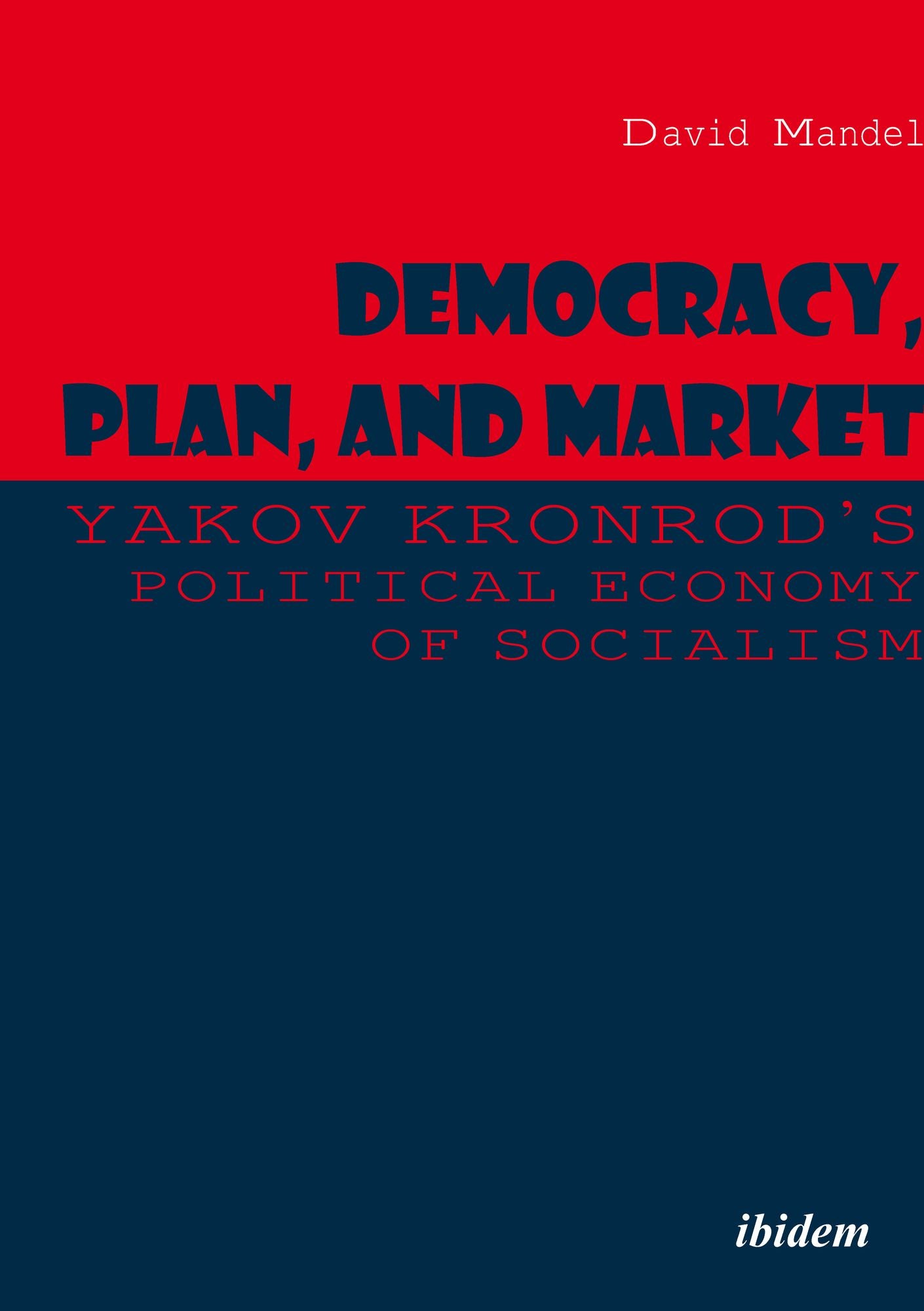 Democracy, Plan, and Market: Yakov Kronrod's Political Economy of Socialism