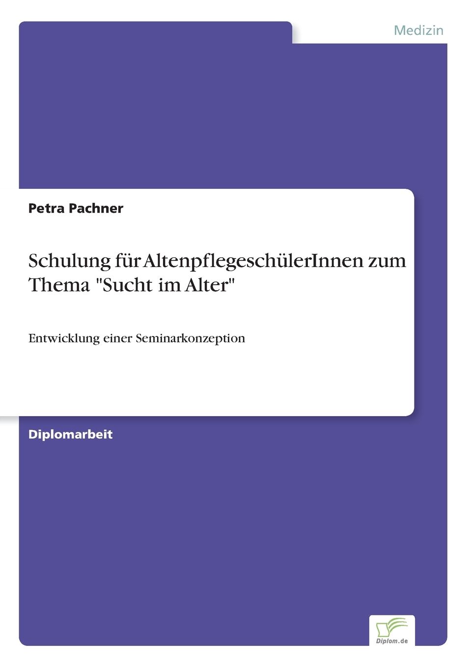 Schulung fÃ¼r AltenpflegeschÃ¼lerInnen zum Thema "Sucht im Alter": Entwicklung einer Seminarkonzeption