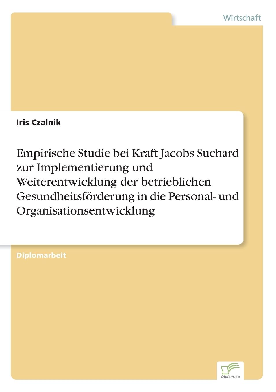 Empirische Studie Bei Kraft Jacobs Suchard Zur Implementierung Und Weiterentwicklung Der Betrieblichen Gesundheitsforderung in Die Personal- Und Organ