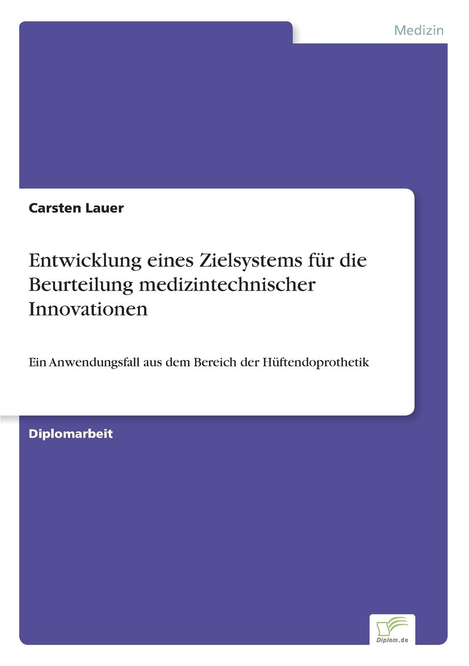 Entwicklung eines Zielsystems fÃ¼r die Beurteilung medizintechnischer Innovationen: Ein Anwendungsfall aus dem Bereich der HÃ¼ftendoprothetik