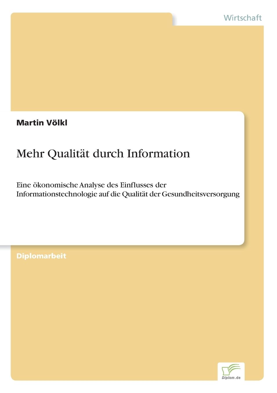 Mehr QualitÃ¤t durch Information: Eine Ã¶konomische Analyse des Einflusses der Informationstechnologie auf die QualitÃ¤t der Gesundheitsversorgung