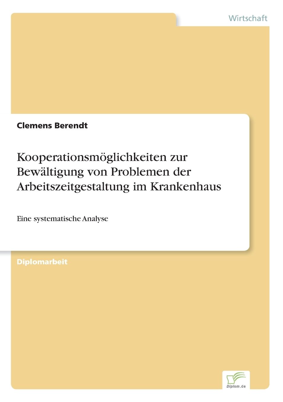 KooperationsmÃ¶glichkeiten zur BewÃ¤ltigung von Problemen der Arbeitszeitgestaltung im Krankenhaus: Eine systematische Analyse