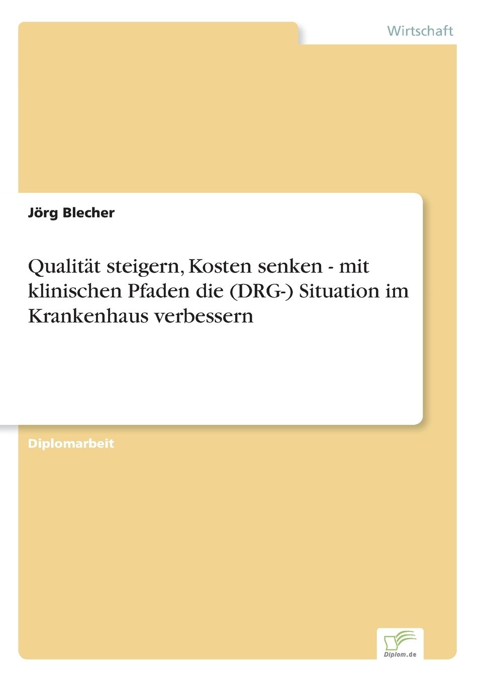 QualitÃ¤t steigern, Kosten senken - mit klinischen Pfaden die (DRG-) Situation im Krankenhaus verbessern