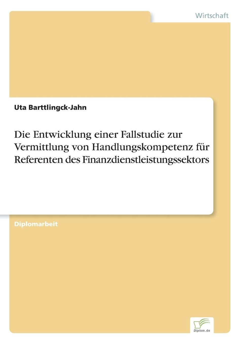 Die Entwicklung Einer Fallstudie Zur Vermittlung Von Handlungskompetenz Fur Referenten Des Finanzdienstleistungssektors
